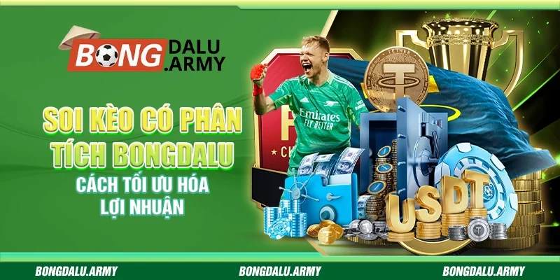 Soi kèo có phân tích Bongdalu - Cách tối ưu hóa lợi nhuận