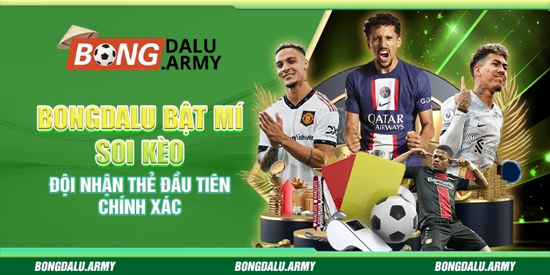 Bongdalu bật mí soi kèo đội nhận thẻ đầu tiên chính xác