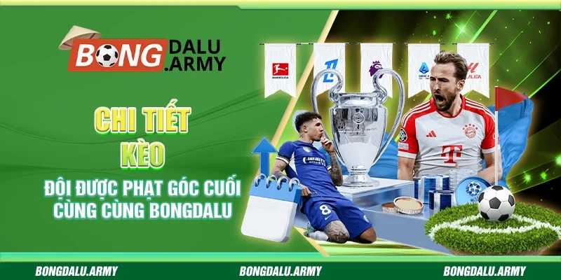 Chi tiết kèo đội được phạt góc cuối cùng cùng Bongdalu