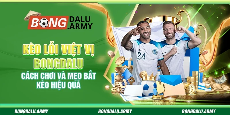 Kèo lỗi việt vị Bongdalu – Cách chơi và mẹo bắt kèo hiệu quả