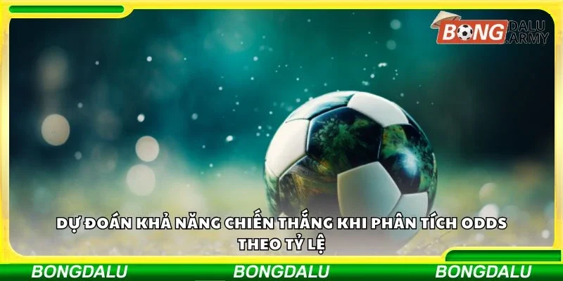Dự đoán khả năng chiến thắng khi phân tích odds theo tỷ lệ