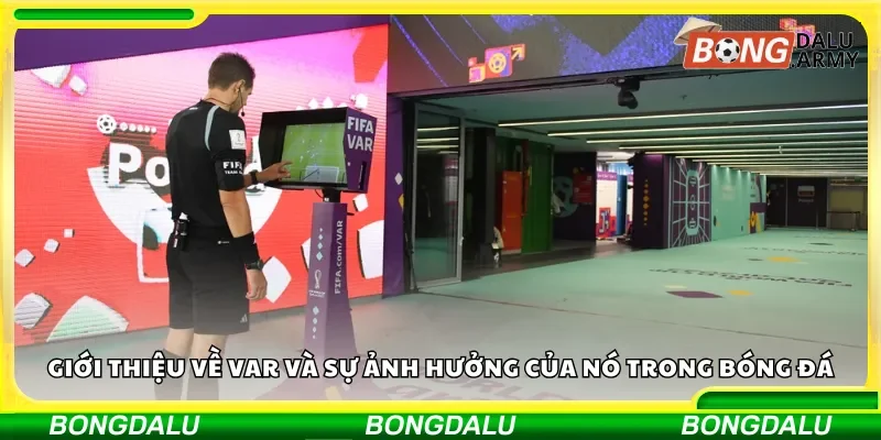 Khái quát về VAR và tác động của nó đối với bóng đá