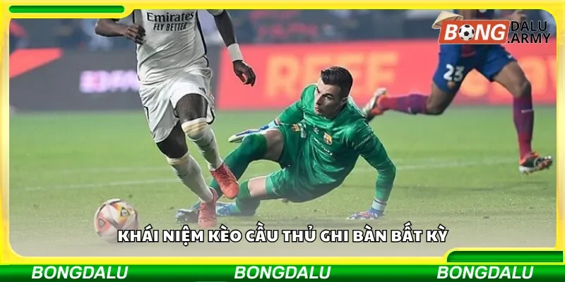 Tổng quan về kèo cầu thủ ghi bàn bất kỳ